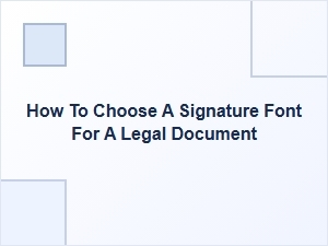 Selecting a Signature Font for Legal Documents