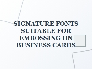 Selecting Signature Fonts for Embossing on Business Cards